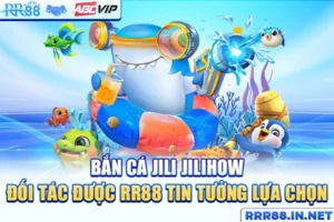 Bắn Cá Jili Jilihow - Đối Tác Được RR88 Tin Tưởng Lựa Chọn