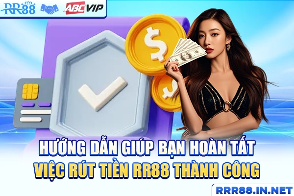 Hướng dẫn giúp bạn hoàn tất việc rút tiền RR88 thành công