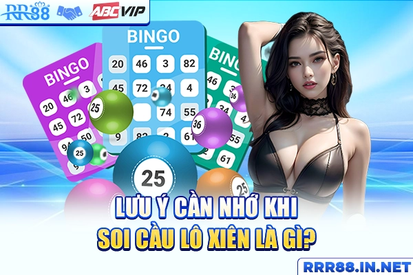 Lưu ý cần nhớ khi soi cầu lô xiên là gì?