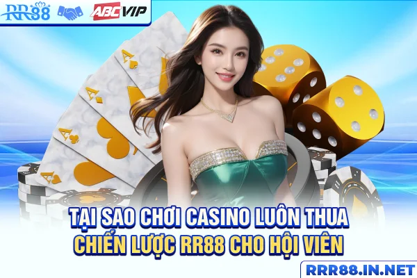 tại sao chơi casino luôn thua