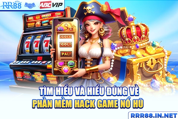 Hiểu đúng về phần mềm hack game nổ hũ