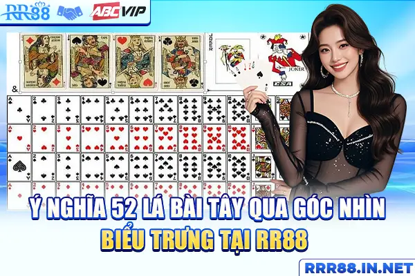 Ý Nghĩa 52 Lá Bài Tây Qua Góc Nhìn Biểu Trưng Tại RR88